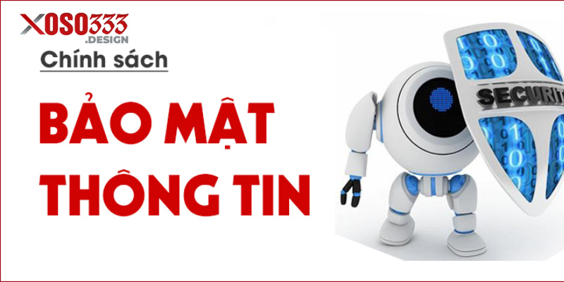 Xoso333 cam kết tuân thủ chính sách bảo mật nghiêm ngặt
