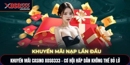 Khuyến Mãi Casino Xoso333