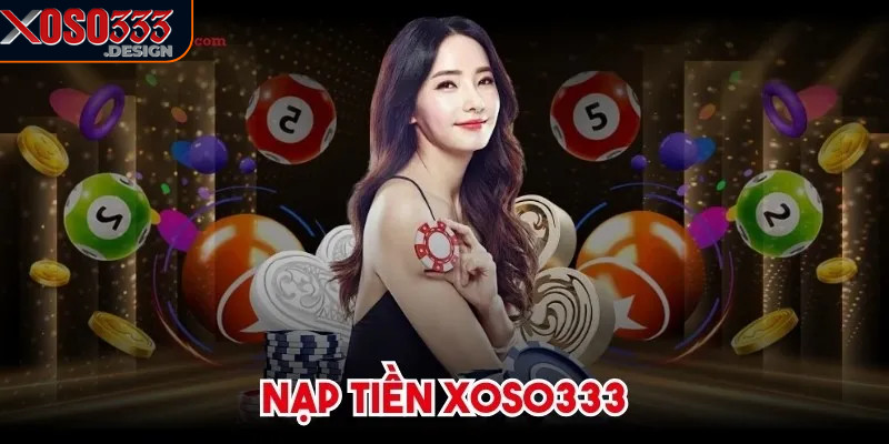 Nạp Tiền Xoso333 - Phương Thức Thanh Toán An Toàn 1 Nạp tiền Xoso333 giúp bạn tham gia ngay các trò chơi hấp dẫn
